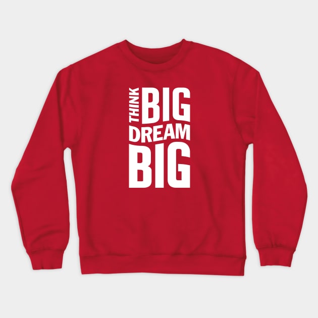think BIG dream BIG inspirational quote Crewneck Sweatshirt by Yurko_shop